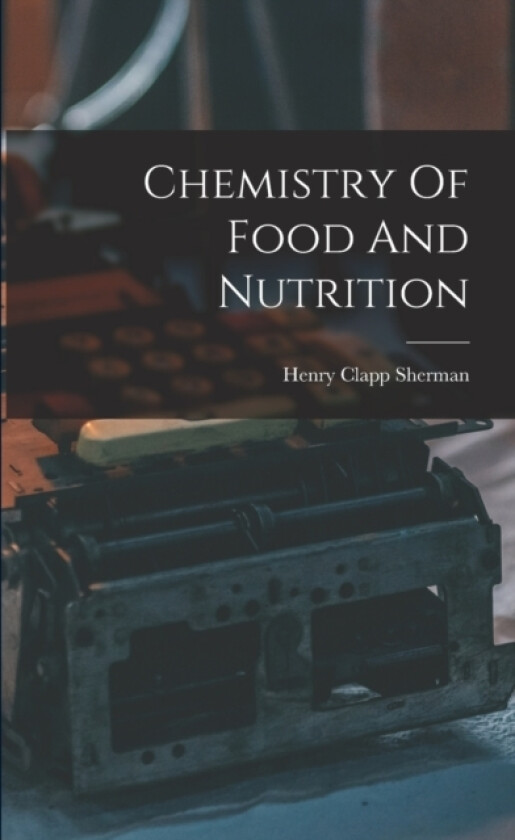 Chemistry Of Food And Nutrition av Henry Clapp Sherman (Paperback)