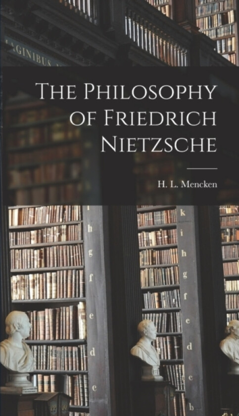 The Philosophy of Friedrich Nietzsche av H L 1880-1956 Mencken (Hardcover)