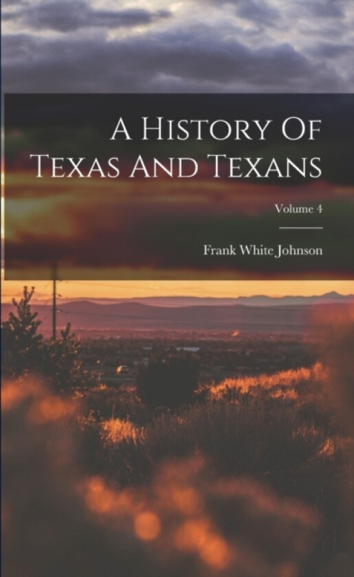 A History Of Texas And Texans; Volume 4 av Frank White Johnson (Paperback)