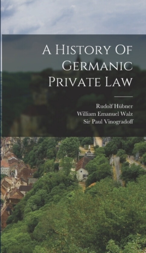 A History Of Germanic Private Law av Rudolf Hubner (Hardcover)