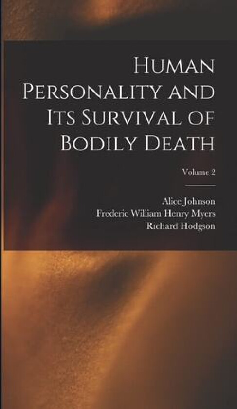 Human Personality and Its Survival of Bodily Death; Volume 2 av Frederic William Henry Myers, Richard Hodgson, Alice Johnson (Hardcover)