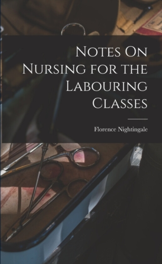 Notes On Nursing for the Labouring Classes av Florence Nightingale (Paperback)
