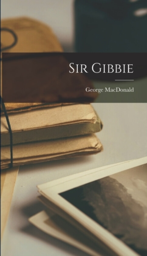 Sir Gibbie av George MacDonald (Hardcover)