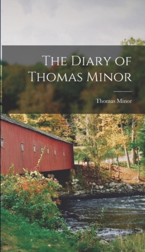 The Diary of Thomas Minor av Thomas Minor (Hardcover)