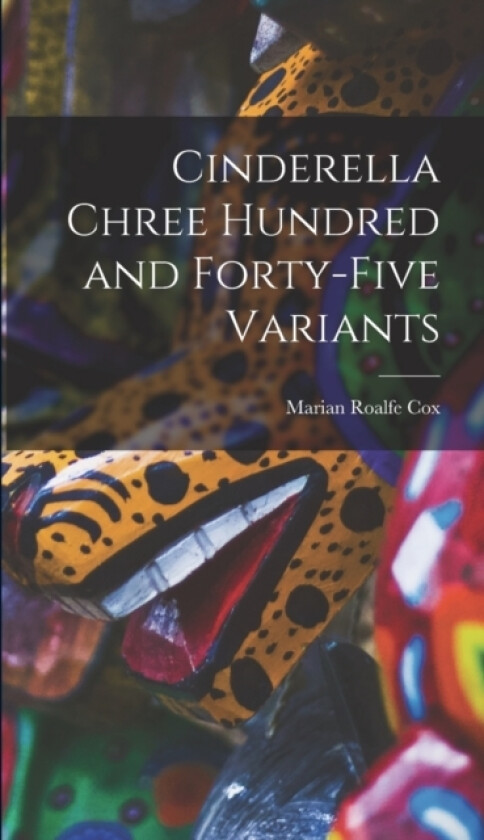 Cinderella Chree Hundred and Forty-five Variants av Marian Roalfe Cox (Hardcover)