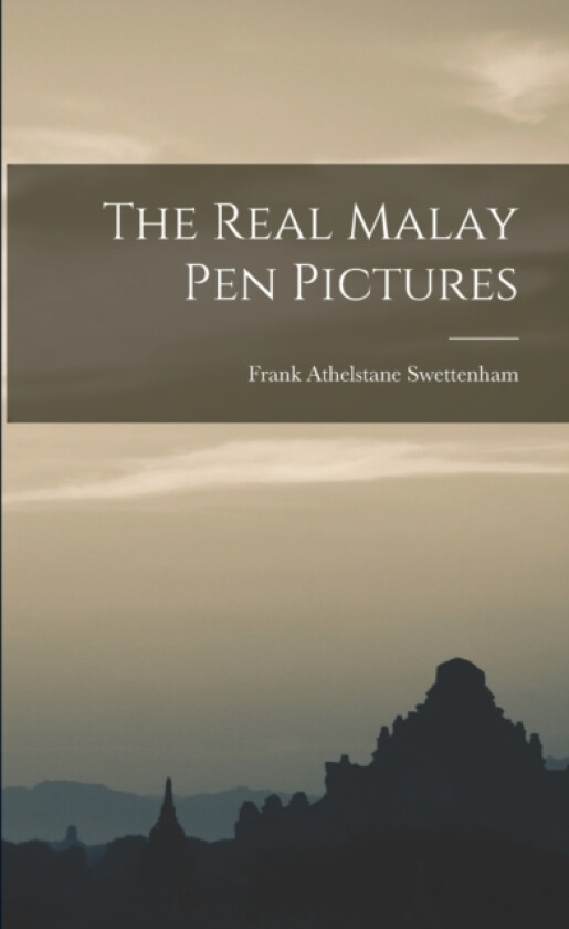The Real Malay Pen Pictures av Frank Athelstane Swettenham (Paperback)