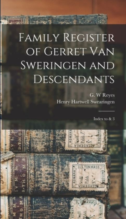 Family Register of Gerret Van Sweringen and Descendants av Henry Hartwell Swearingen, G W Reyes (Hardcover)