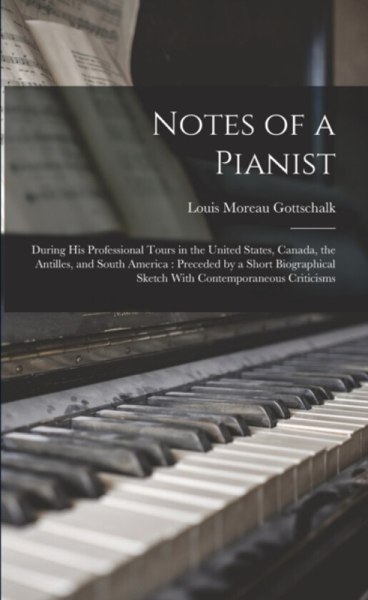 Notes of a Pianist av Louis Moreau Gottschalk (Paperback)