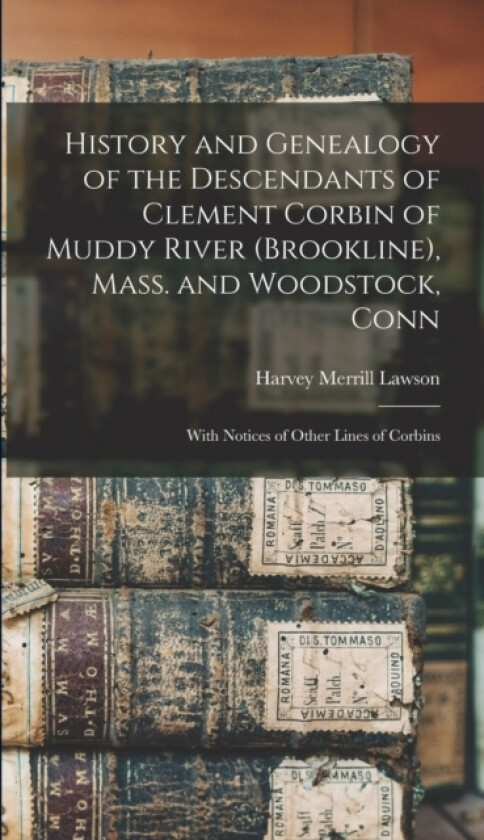 History and Genealogy of the Descendants of Clement Corbin of Muddy River (Brookline), Mass. and Woodstock, Conn av Harvey Merrill Lawson (Hardcover)