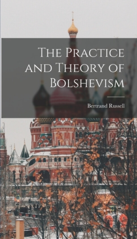 The Practice and Theory of Bolshevism av Bertrand Russell (Hardcover)