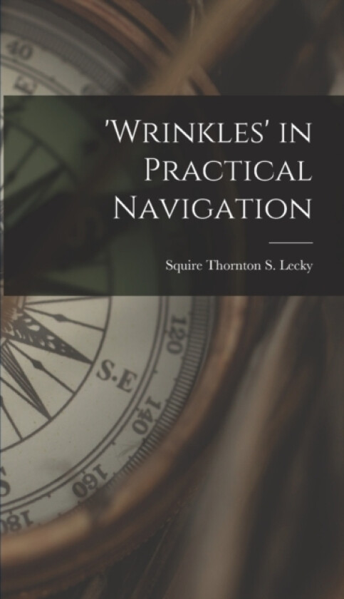 'wrinkles' in Practical Navigation av Squire Thornton S Lecky (Hardcover)