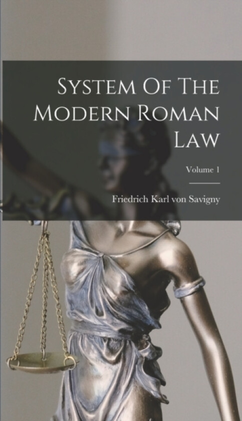 System Of The Modern Roman Law; Volume 1 av Friedrich Karl von Savigny (Hardcover)