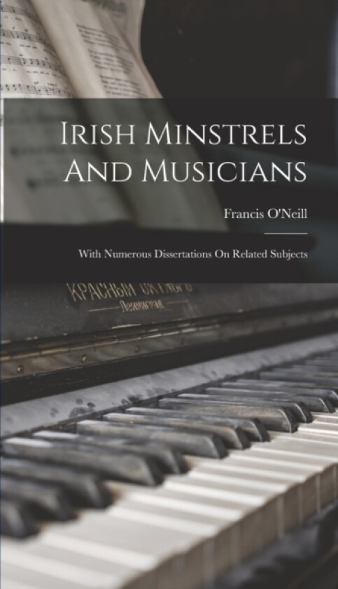 Irish Minstrels And Musicians av Francis O'Neill (Hardcover)