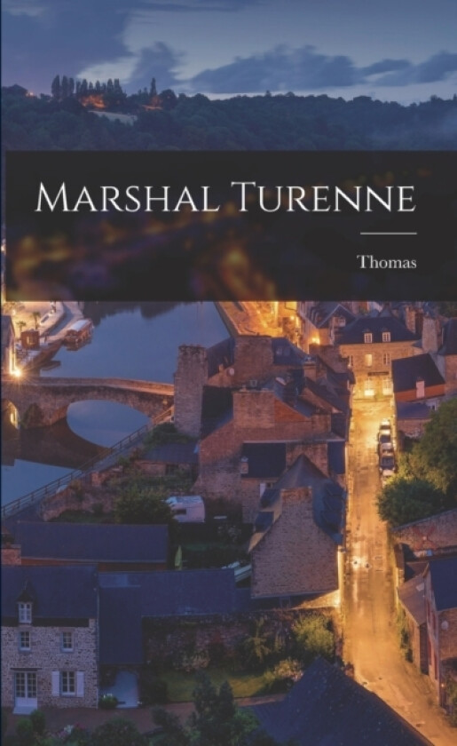 Marshal Turenne av Thomas 1844-1922 Longueville (Paperback)