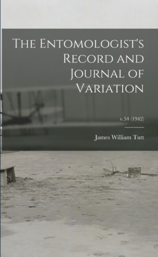 The Entomologist's Record and Journal of Variation; v.54 (1942) av James William 1858-1911 Tutt (Paperback)