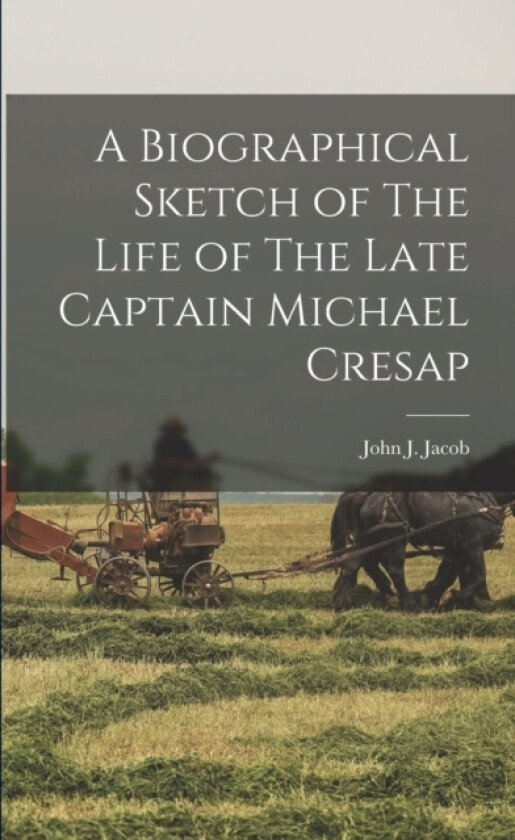 A Biographical Sketch of The Life of The Late Captain Michael Cresap av John J Jacob (Paperback)