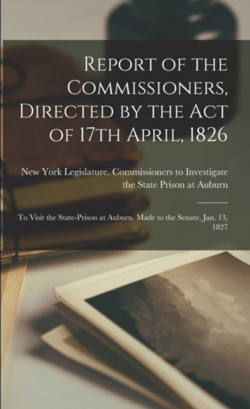Report of the Commissioners, Directed by the Act of 17th April, 1826 av New York Legislature Commiss (Paperback)
