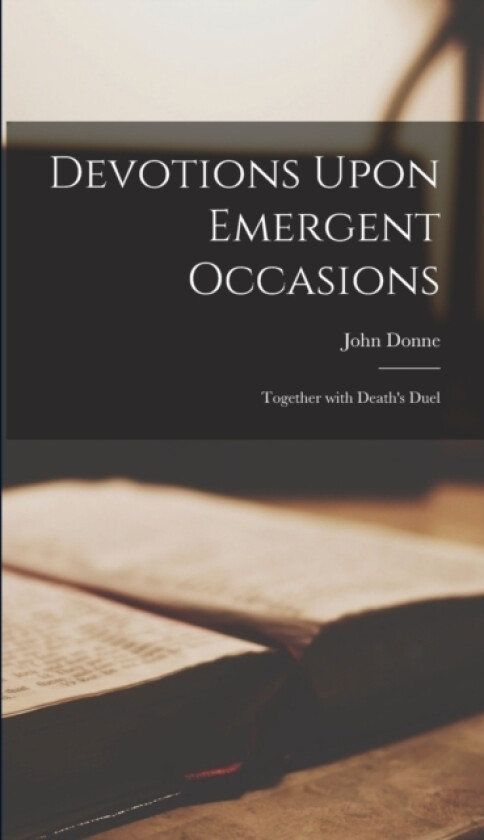 Devotions Upon Emergent Occasions av John Donne (Hardcover)