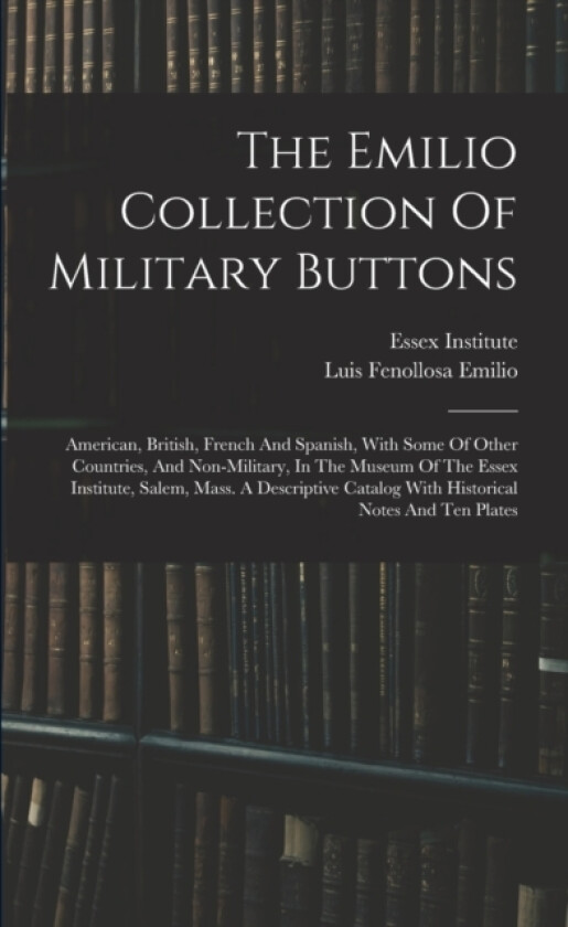 The Emilio Collection Of Military Buttons av Essex Institute (Paperback)