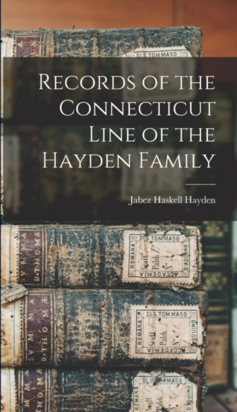 Records of the Connecticut Line of the Hayden Family av Jabez Haskell Hayden (Hardcover)