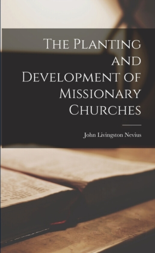 The Planting and Development of Missionary Churches av John Livingston Nevius (Paperback)