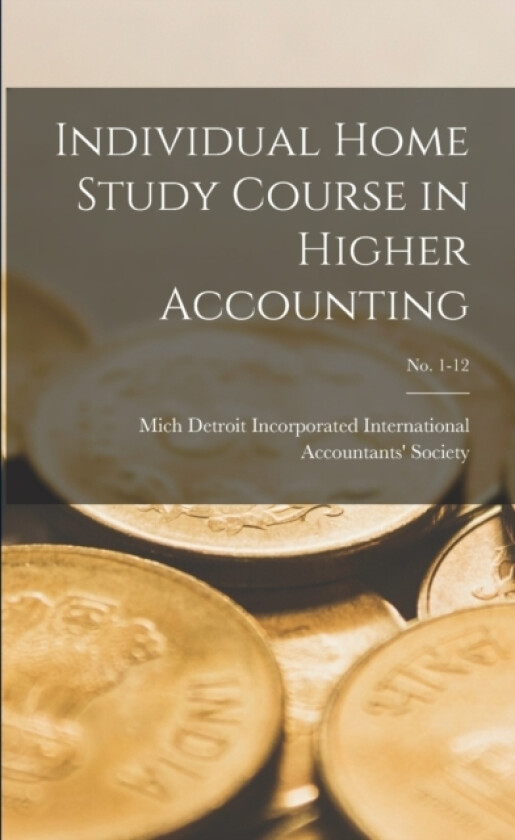 Individual Home Study Course in Higher Accounting; no. 1-12 av I International Accountants' Society (Paperback)