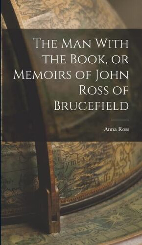 The man With the Book, or Memoirs of John Ross of Brucefield av Anna Ross (Hardcover)
