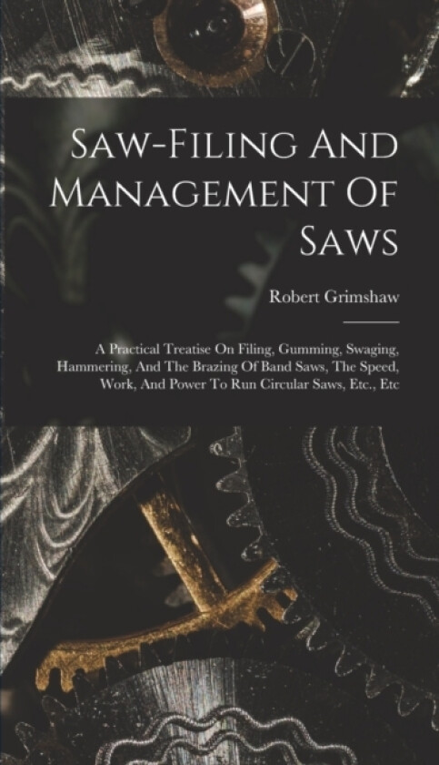 Saw-filing And Management Of Saws av Robert Grimshaw (Hardcover)