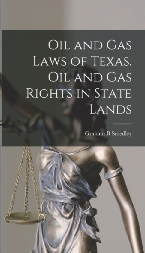 Oil and gas Laws of Texas. Oil and gas Rights in State Lands av Graham B Smedley (Hardcover)