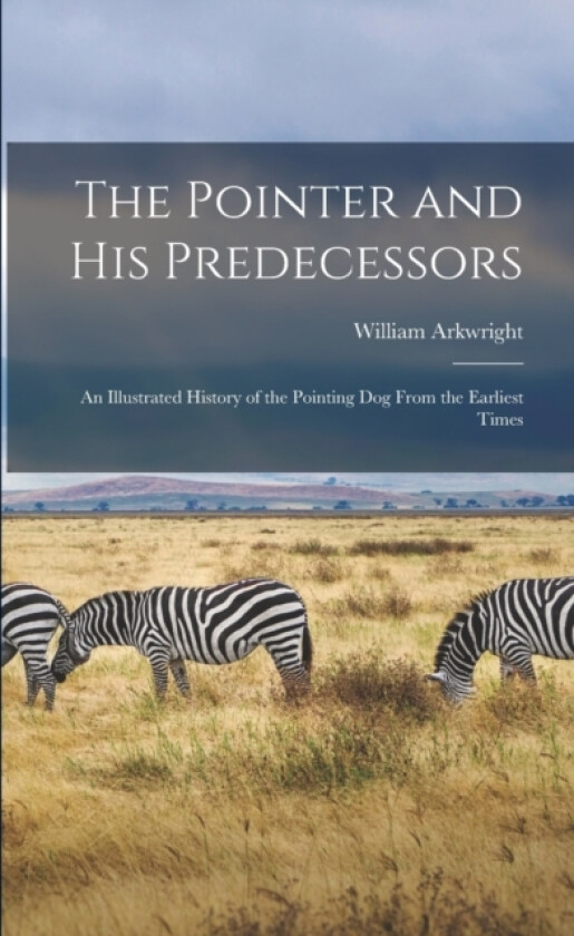 The Pointer and His Predecessors av William Arkwright (Paperback)