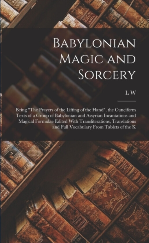 Babylonian Magic and Sorcery av L W 1869-1919 King (Paperback)