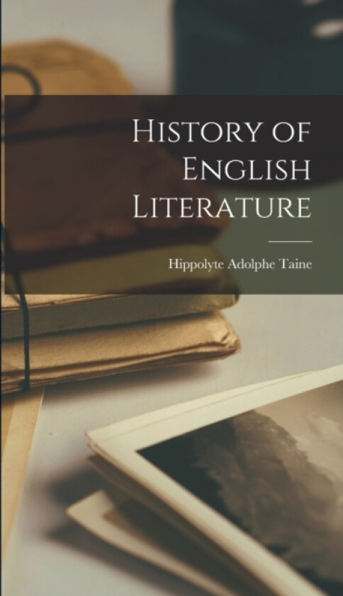 History of English Literature av Hippolyte Adolphe Taine (Hardcover)