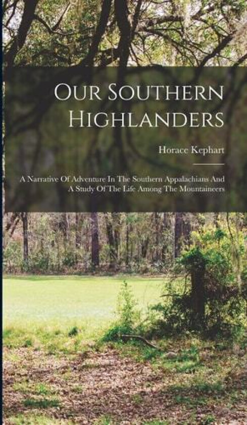 Our Southern Highlanders av Horace Kephart (Hardcover)