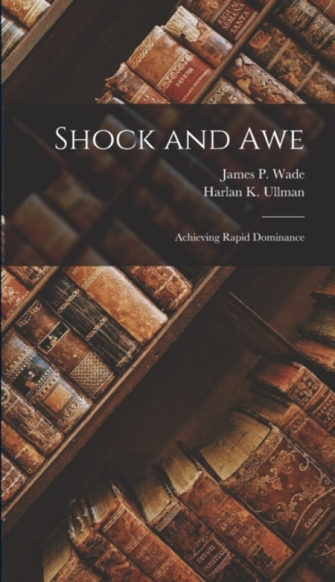 Shock and Awe av Harlan K Ullman, James P Wade (Hardcover)