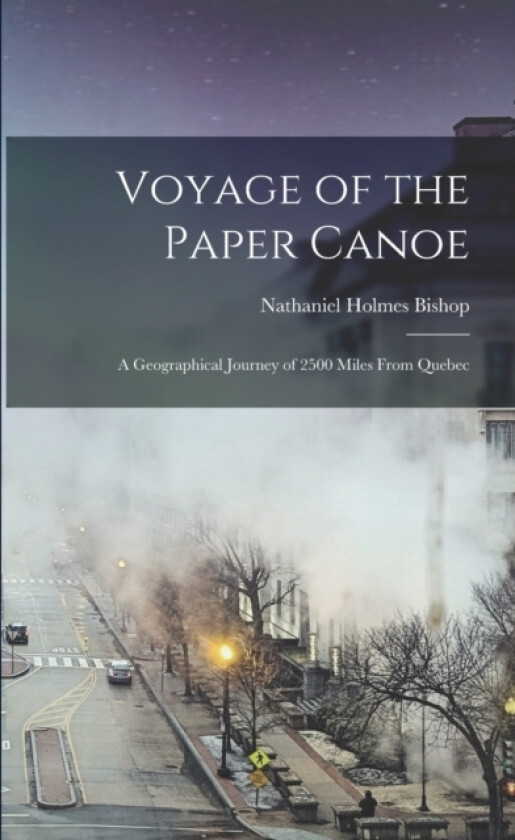 Voyage of the Paper Canoe av Nathaniel Holmes Bishop (Paperback)