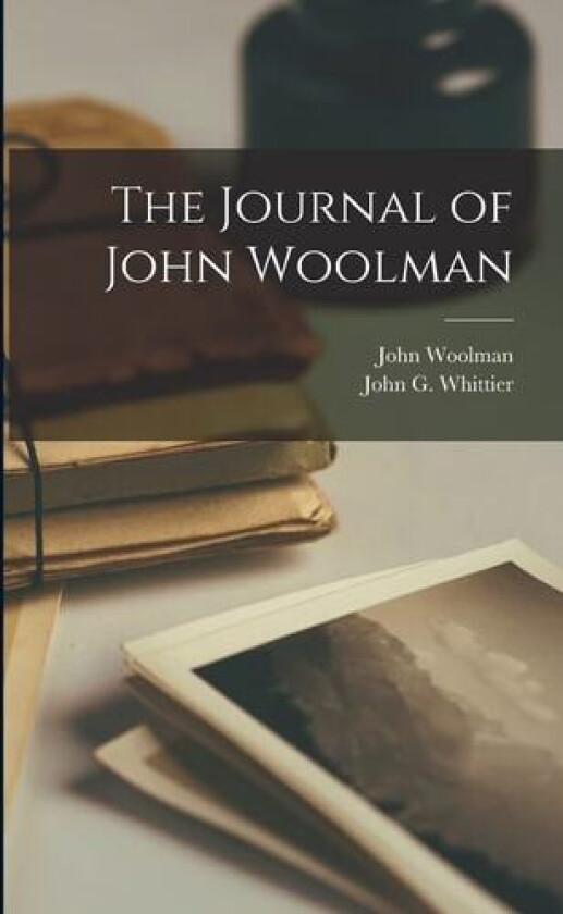 The Journal of John Woolman av John Woolman, John G Whittier (Paperback)
