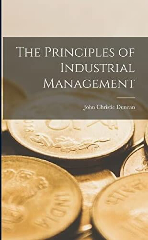 The Principles of Industrial Management av John Christie Duncan (Paperback)