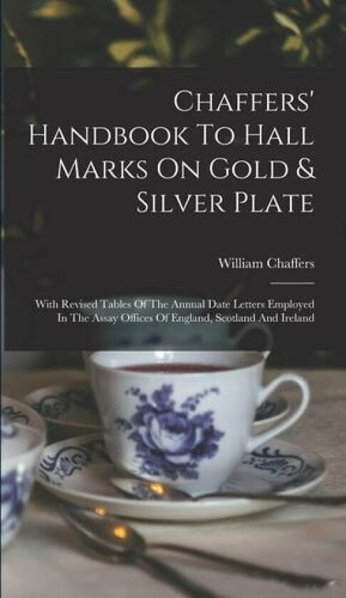 Chaffers' Handbook To Hall Marks On Gold & Silver Plate av William Chaffers (Hardcover)