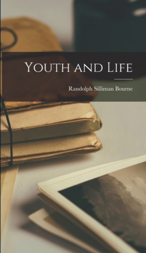 Youth and Life av Randolph Silliman Bourne (Hardcover)