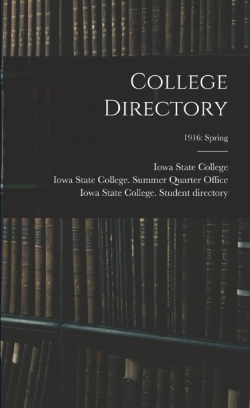 College Directory; 1916 av Iowa State College, Iowa State College Summer Quarter of, Iowa State College Student Directory (Paperback)