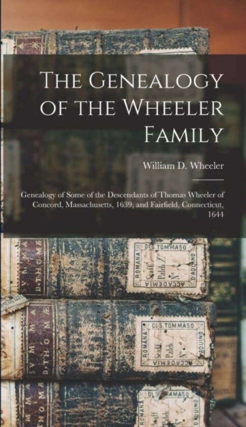 The Genealogy of the Wheeler Family av William D 1883- Wheeler (Hardcover)