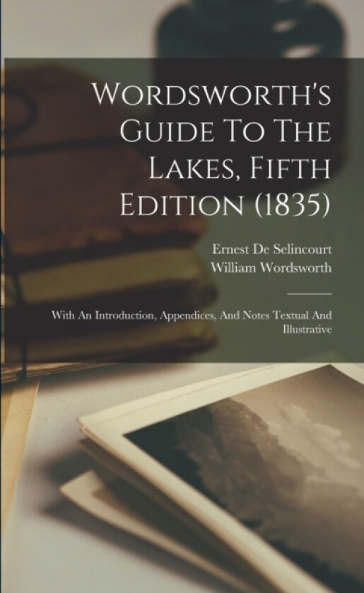 Wordsworth's Guide To The Lakes, Fifth Edition (1835) av William Wordsworth (Paperback)