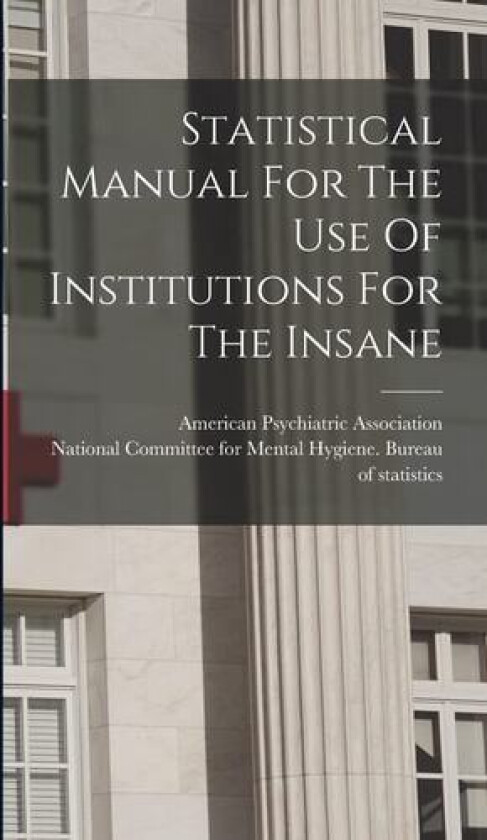 Statistical Manual For The Use Of Institutions For The Insane av American Psychiatric Association (Hardcover)