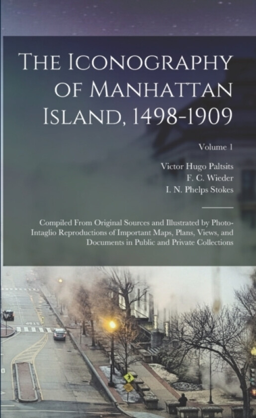 The Iconography of Manhattan Island, 1498-1909 av I N Phelps 1867-1944 Stokes, Victor Hugo Paltsits, F C 1874-1943 Wieder (Paperback)
