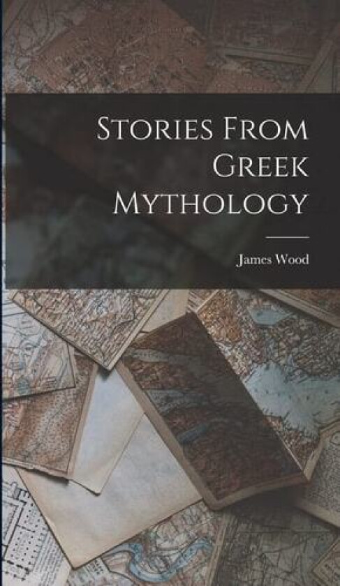 Stories From Greek Mythology av James Wood (Hardcover)