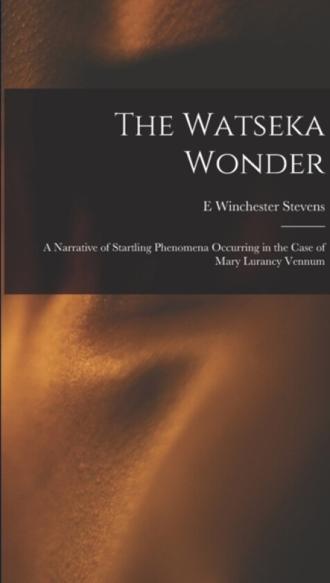 The Watseka Wonder av E Winchester Stevens (Paperback)