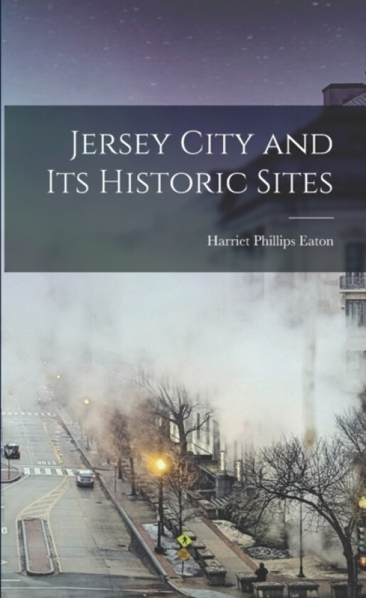 Jersey City and its Historic Sites av Harriet Phillips Eaton (Paperback)