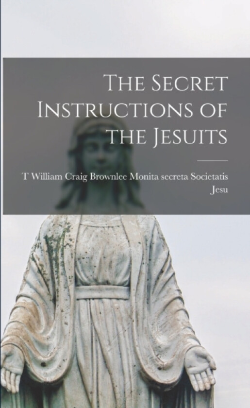 The Secret Instructions of the Jesuits av William Crai Secreta Societatis Jesu (Paperback)