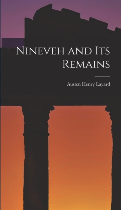 Nineveh and Its Remains av Austen Henry Layard (Hardcover)