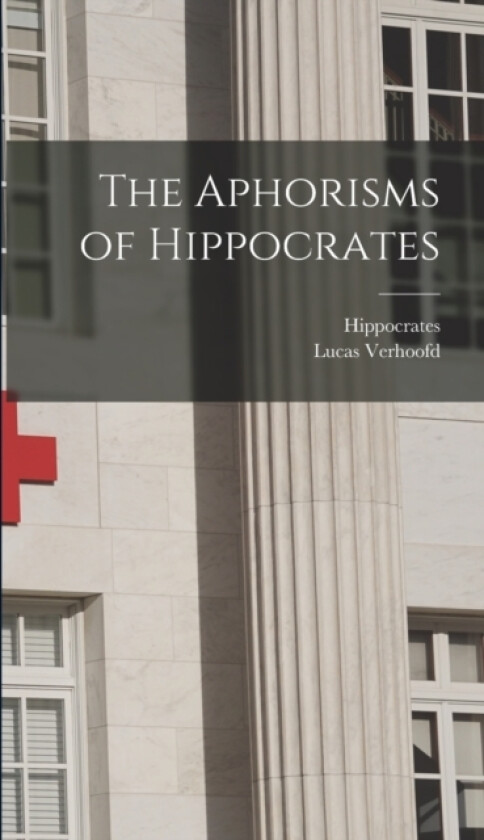 The Aphorisms of Hippocrates av Hippocrates, Verhoofd Lucas (Hardcover)